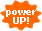 powerup!